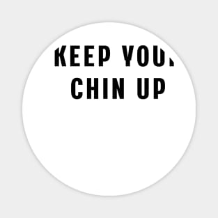 Keep your chin up Magnet